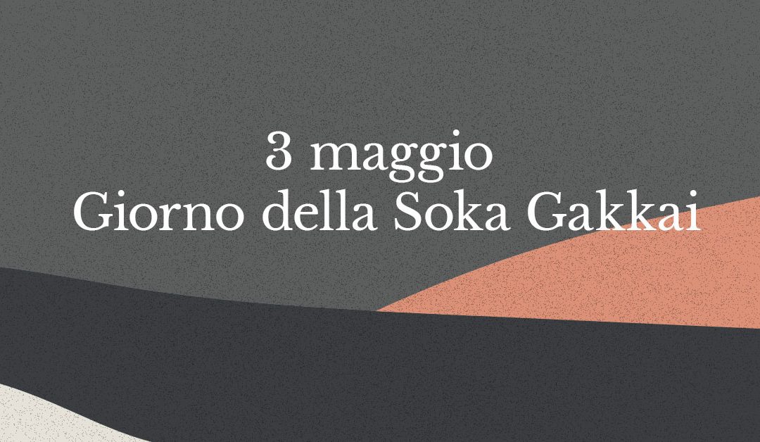 3 maggio, una giornata importante per la Soka Gakkai