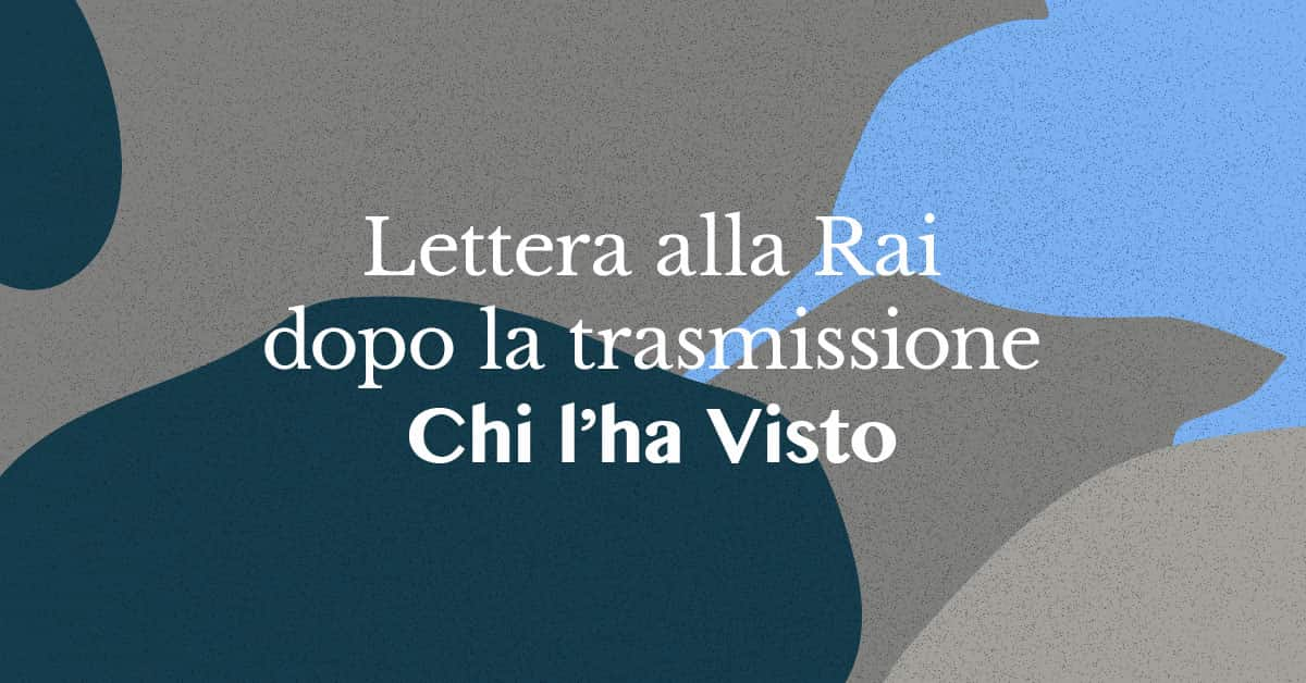 Lettera alla Rai Chi l'ha Visto